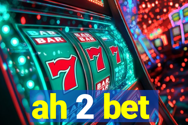 ah 2 bet